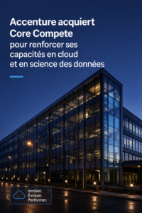 Accenture renforce son expertise avec l'acquisition de Core Compete, illustrant la fusion de technologie cloud et data science.